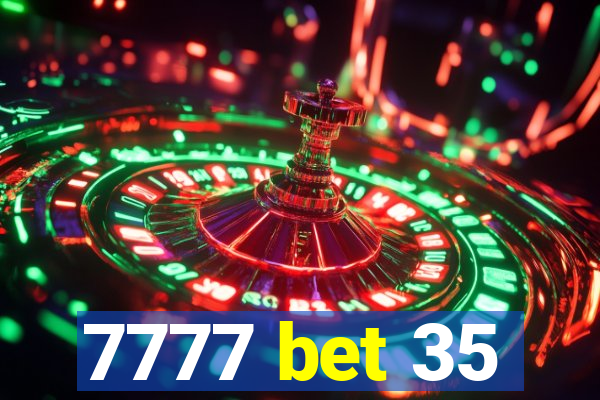 7777 bet 35